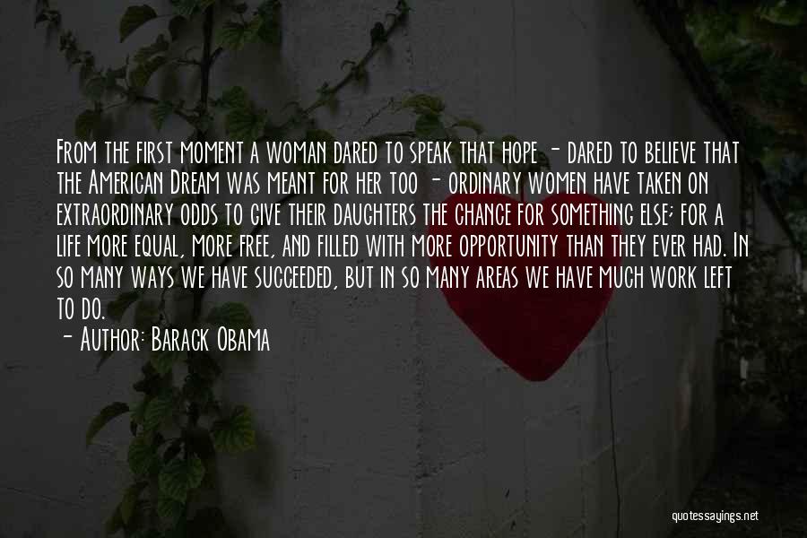Barack Obama Quotes: From The First Moment A Woman Dared To Speak That Hope - Dared To Believe That The American Dream Was
