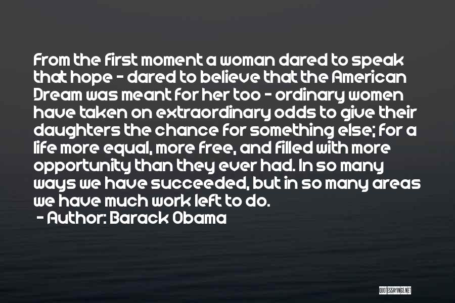 Barack Obama Quotes: From The First Moment A Woman Dared To Speak That Hope - Dared To Believe That The American Dream Was