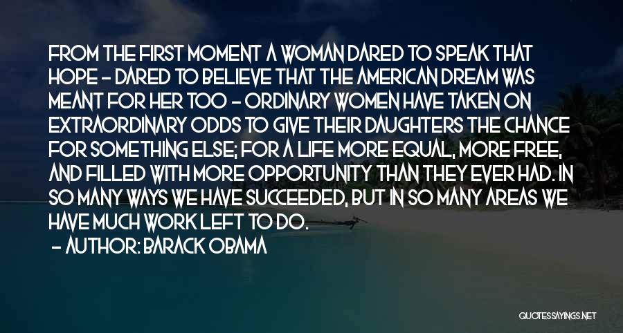Barack Obama Quotes: From The First Moment A Woman Dared To Speak That Hope - Dared To Believe That The American Dream Was