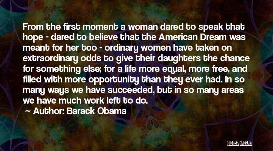 Barack Obama Quotes: From The First Moment A Woman Dared To Speak That Hope - Dared To Believe That The American Dream Was