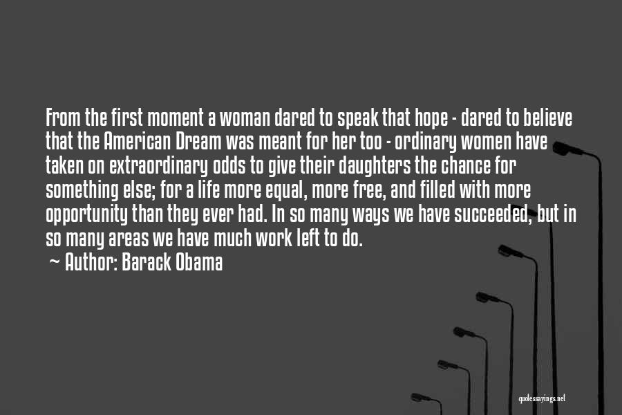 Barack Obama Quotes: From The First Moment A Woman Dared To Speak That Hope - Dared To Believe That The American Dream Was