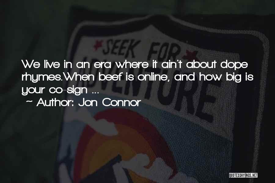 Jon Connor Quotes: We Live In An Era Where It Ain't About Dope Rhymes.when Beef Is Online, And How Big Is Your Co-sign