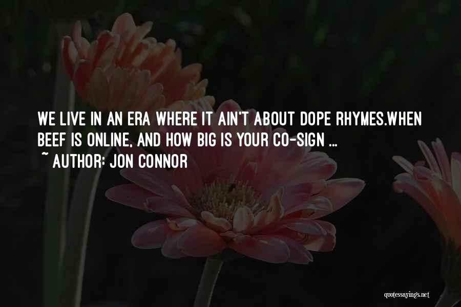 Jon Connor Quotes: We Live In An Era Where It Ain't About Dope Rhymes.when Beef Is Online, And How Big Is Your Co-sign