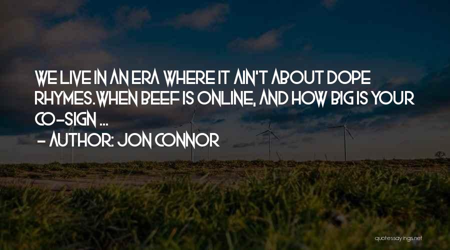 Jon Connor Quotes: We Live In An Era Where It Ain't About Dope Rhymes.when Beef Is Online, And How Big Is Your Co-sign