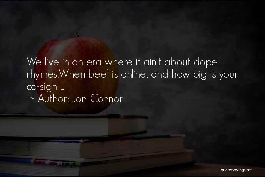Jon Connor Quotes: We Live In An Era Where It Ain't About Dope Rhymes.when Beef Is Online, And How Big Is Your Co-sign