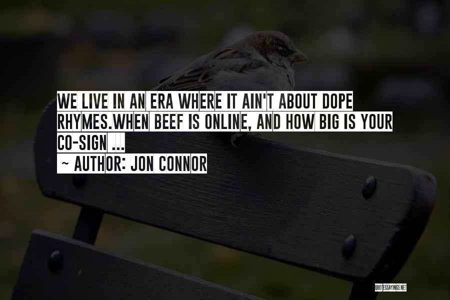 Jon Connor Quotes: We Live In An Era Where It Ain't About Dope Rhymes.when Beef Is Online, And How Big Is Your Co-sign