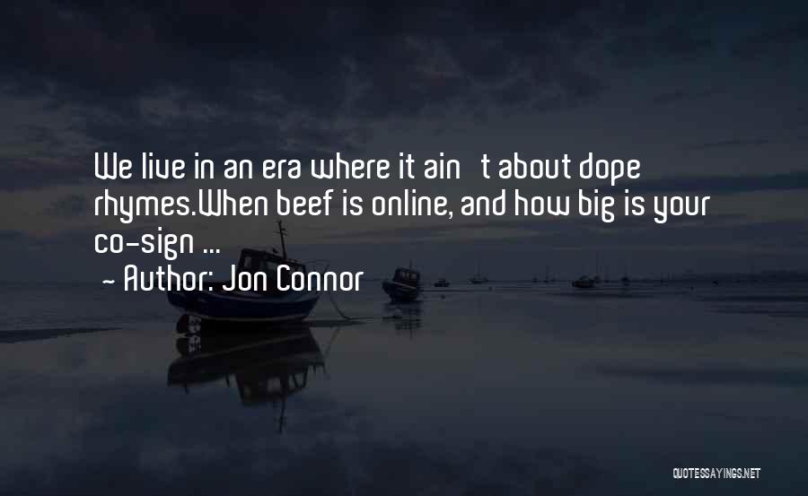 Jon Connor Quotes: We Live In An Era Where It Ain't About Dope Rhymes.when Beef Is Online, And How Big Is Your Co-sign