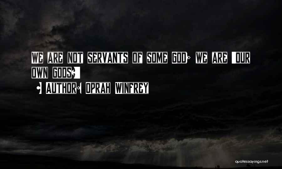 Oprah Winfrey Quotes: We Are Not Servants Of Some God; We Are 'our Own Gods?'