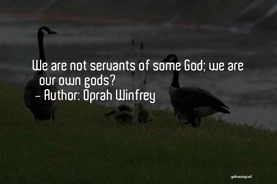 Oprah Winfrey Quotes: We Are Not Servants Of Some God; We Are 'our Own Gods?'