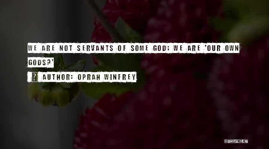 Oprah Winfrey Quotes: We Are Not Servants Of Some God; We Are 'our Own Gods?'