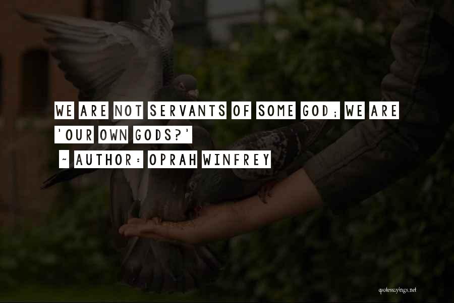 Oprah Winfrey Quotes: We Are Not Servants Of Some God; We Are 'our Own Gods?'