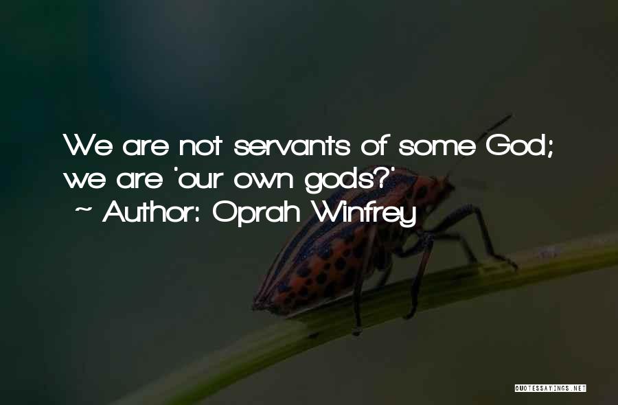 Oprah Winfrey Quotes: We Are Not Servants Of Some God; We Are 'our Own Gods?'
