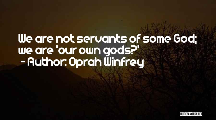 Oprah Winfrey Quotes: We Are Not Servants Of Some God; We Are 'our Own Gods?'