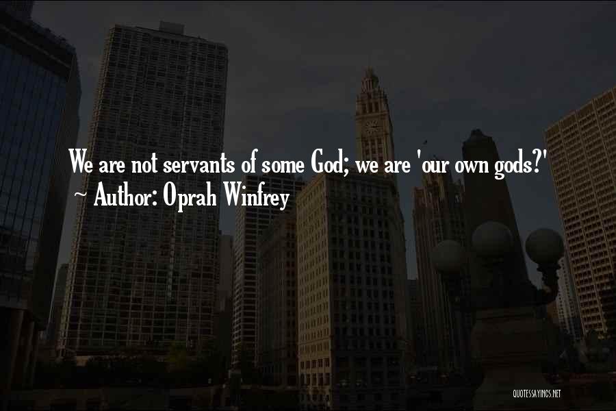 Oprah Winfrey Quotes: We Are Not Servants Of Some God; We Are 'our Own Gods?'