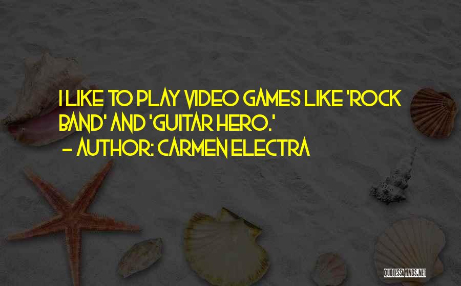 Carmen Electra Quotes: I Like To Play Video Games Like 'rock Band' And 'guitar Hero.'
