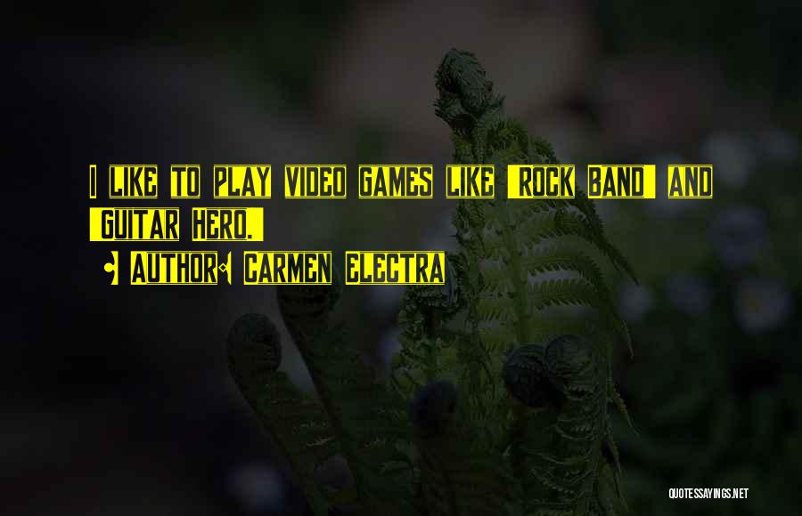 Carmen Electra Quotes: I Like To Play Video Games Like 'rock Band' And 'guitar Hero.'