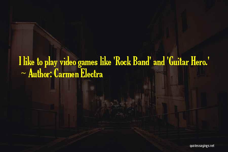 Carmen Electra Quotes: I Like To Play Video Games Like 'rock Band' And 'guitar Hero.'