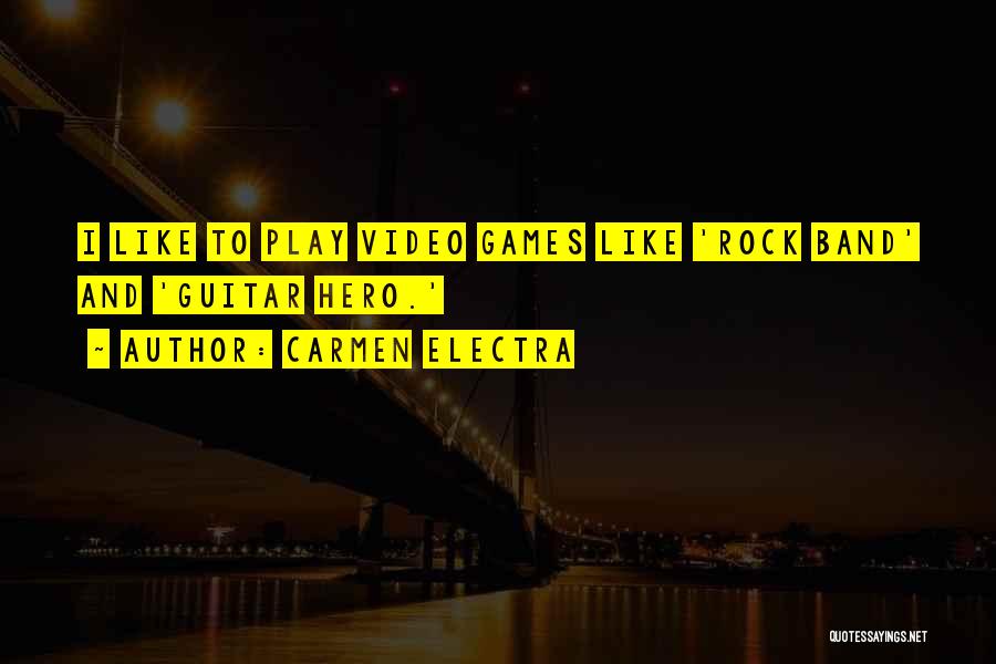 Carmen Electra Quotes: I Like To Play Video Games Like 'rock Band' And 'guitar Hero.'