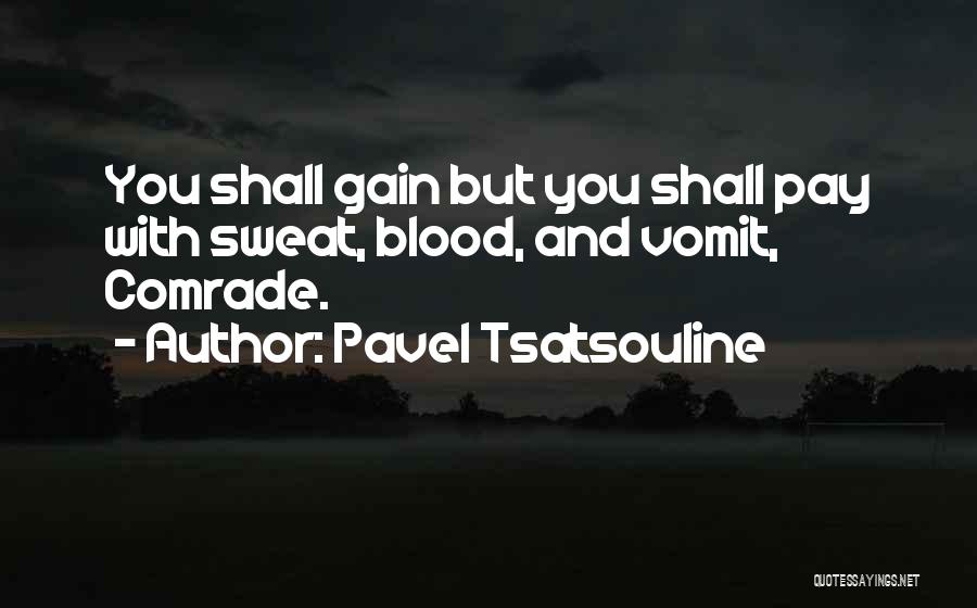 Pavel Tsatsouline Quotes: You Shall Gain But You Shall Pay With Sweat, Blood, And Vomit, Comrade.