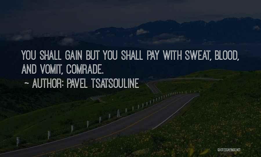 Pavel Tsatsouline Quotes: You Shall Gain But You Shall Pay With Sweat, Blood, And Vomit, Comrade.