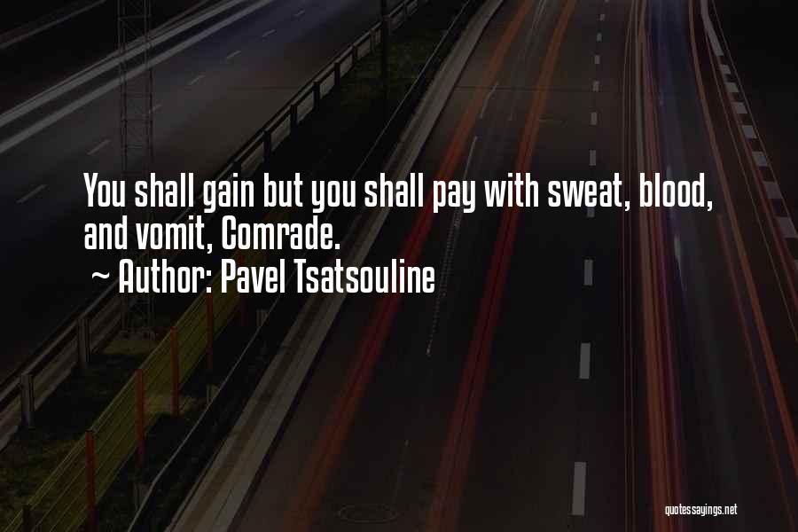 Pavel Tsatsouline Quotes: You Shall Gain But You Shall Pay With Sweat, Blood, And Vomit, Comrade.