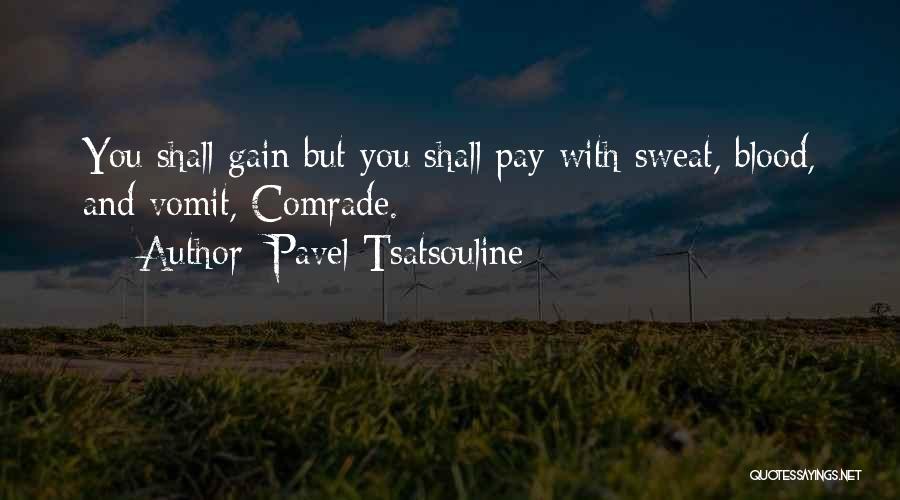 Pavel Tsatsouline Quotes: You Shall Gain But You Shall Pay With Sweat, Blood, And Vomit, Comrade.