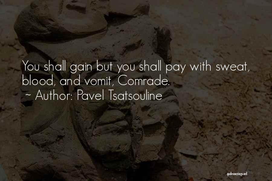 Pavel Tsatsouline Quotes: You Shall Gain But You Shall Pay With Sweat, Blood, And Vomit, Comrade.