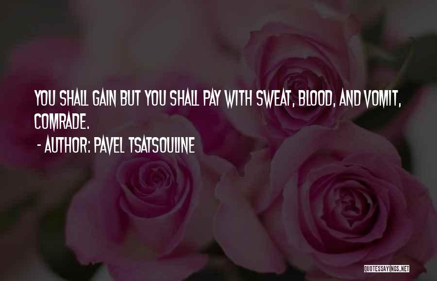 Pavel Tsatsouline Quotes: You Shall Gain But You Shall Pay With Sweat, Blood, And Vomit, Comrade.