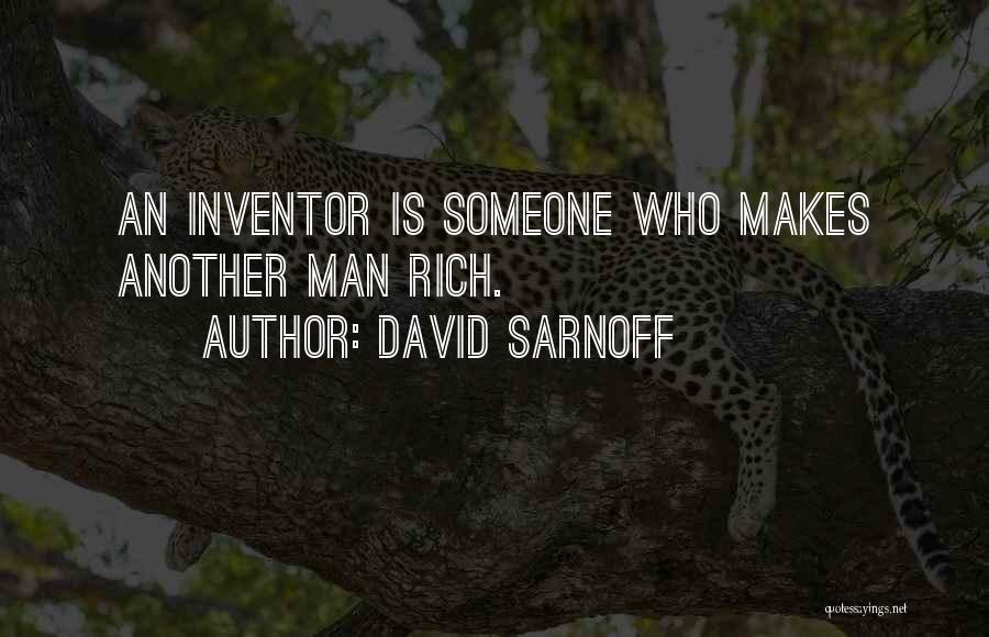 David Sarnoff Quotes: An Inventor Is Someone Who Makes Another Man Rich.