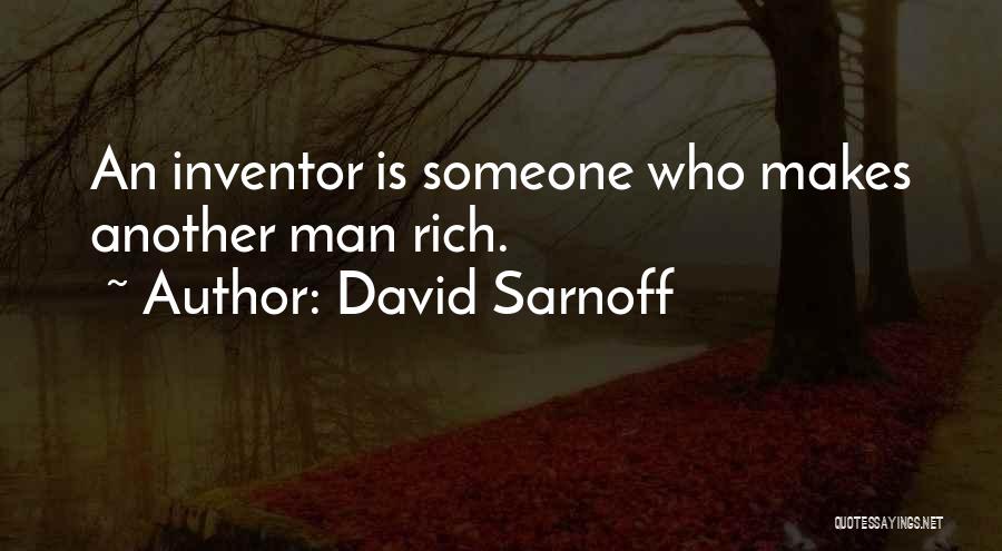 David Sarnoff Quotes: An Inventor Is Someone Who Makes Another Man Rich.