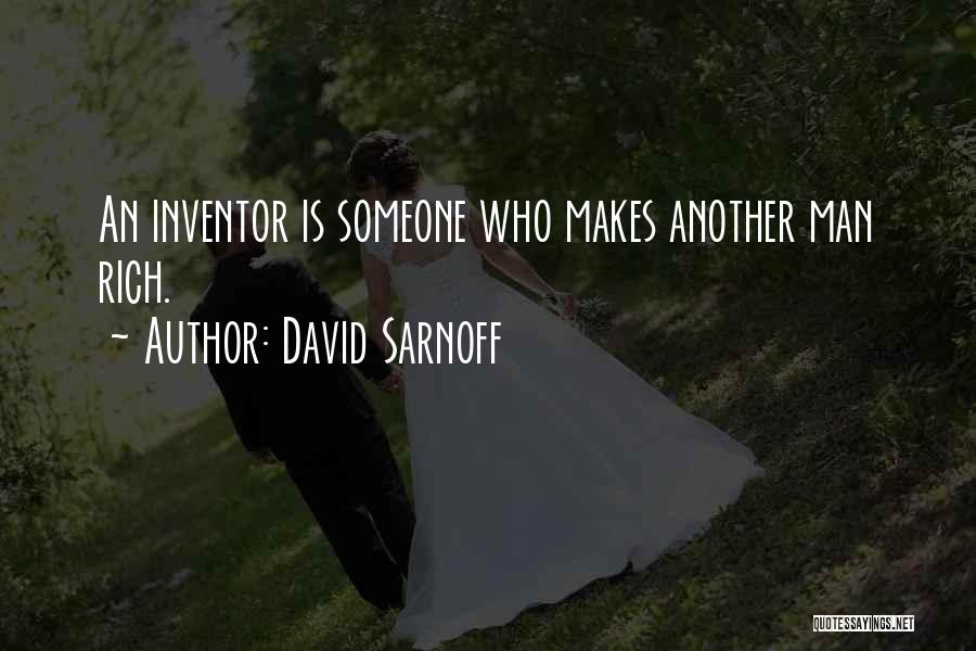 David Sarnoff Quotes: An Inventor Is Someone Who Makes Another Man Rich.