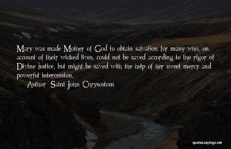 Saint John Chrysostom Quotes: Mary Was Made Mother Of God To Obtain Salvation For Many Who, On Account Of Their Wicked Lives, Could Not