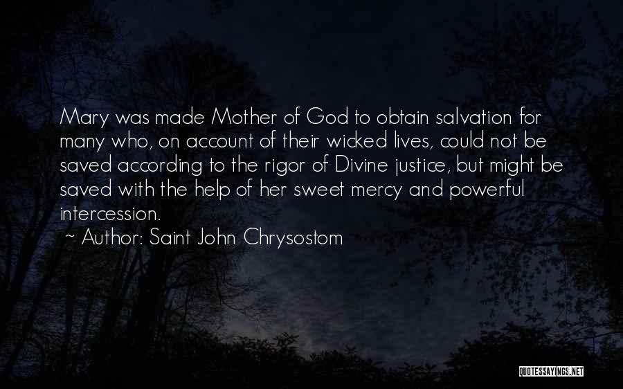 Saint John Chrysostom Quotes: Mary Was Made Mother Of God To Obtain Salvation For Many Who, On Account Of Their Wicked Lives, Could Not