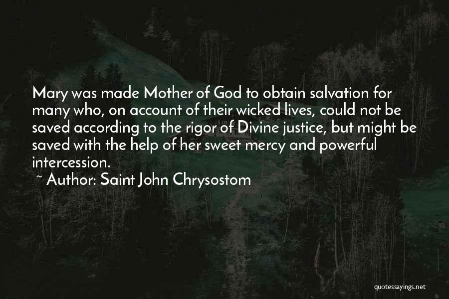 Saint John Chrysostom Quotes: Mary Was Made Mother Of God To Obtain Salvation For Many Who, On Account Of Their Wicked Lives, Could Not