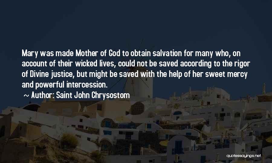 Saint John Chrysostom Quotes: Mary Was Made Mother Of God To Obtain Salvation For Many Who, On Account Of Their Wicked Lives, Could Not