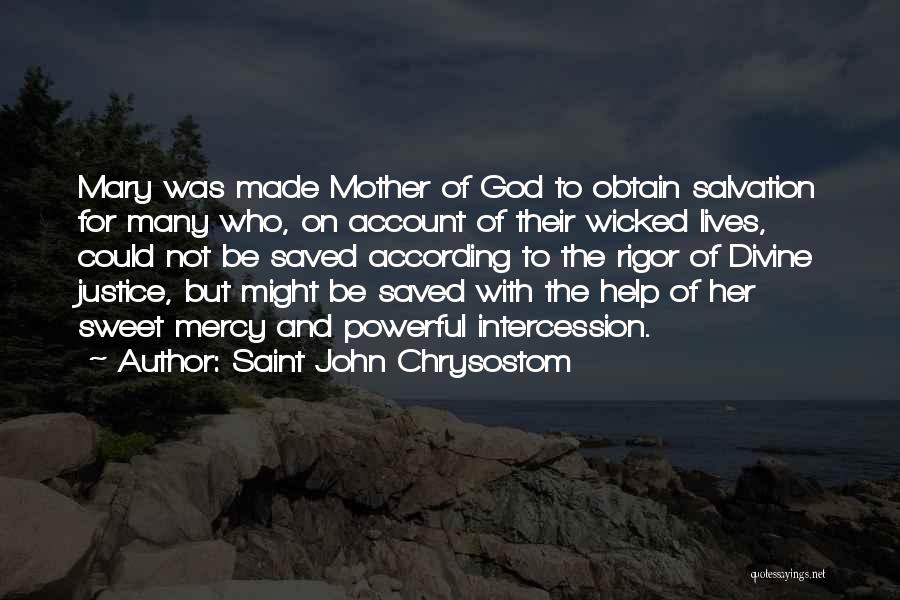 Saint John Chrysostom Quotes: Mary Was Made Mother Of God To Obtain Salvation For Many Who, On Account Of Their Wicked Lives, Could Not