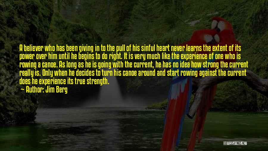 Jim Berg Quotes: A Believer Who Has Been Giving In To The Pull Of His Sinful Heart Never Learns The Extent Of Its