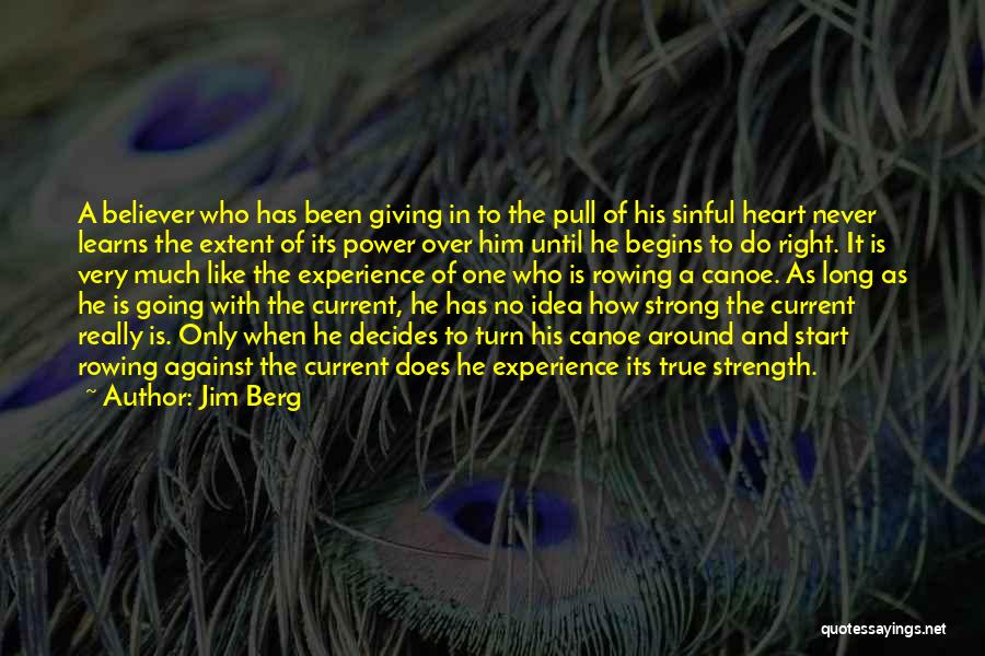 Jim Berg Quotes: A Believer Who Has Been Giving In To The Pull Of His Sinful Heart Never Learns The Extent Of Its