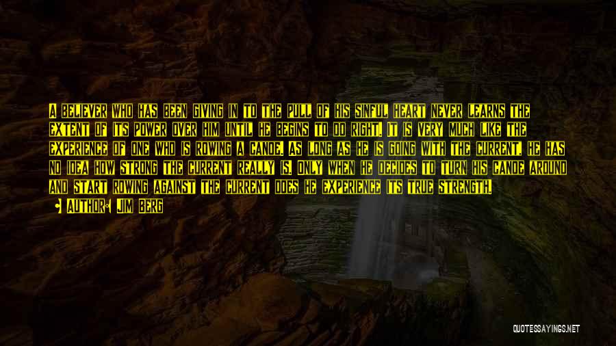 Jim Berg Quotes: A Believer Who Has Been Giving In To The Pull Of His Sinful Heart Never Learns The Extent Of Its