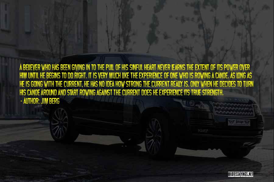 Jim Berg Quotes: A Believer Who Has Been Giving In To The Pull Of His Sinful Heart Never Learns The Extent Of Its