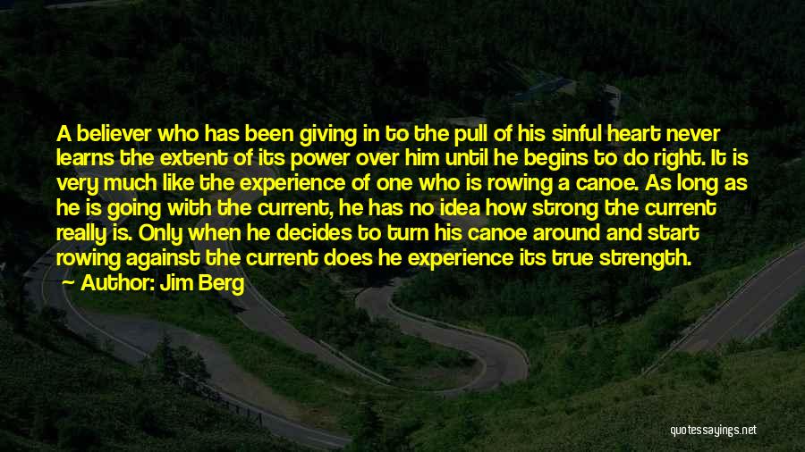 Jim Berg Quotes: A Believer Who Has Been Giving In To The Pull Of His Sinful Heart Never Learns The Extent Of Its