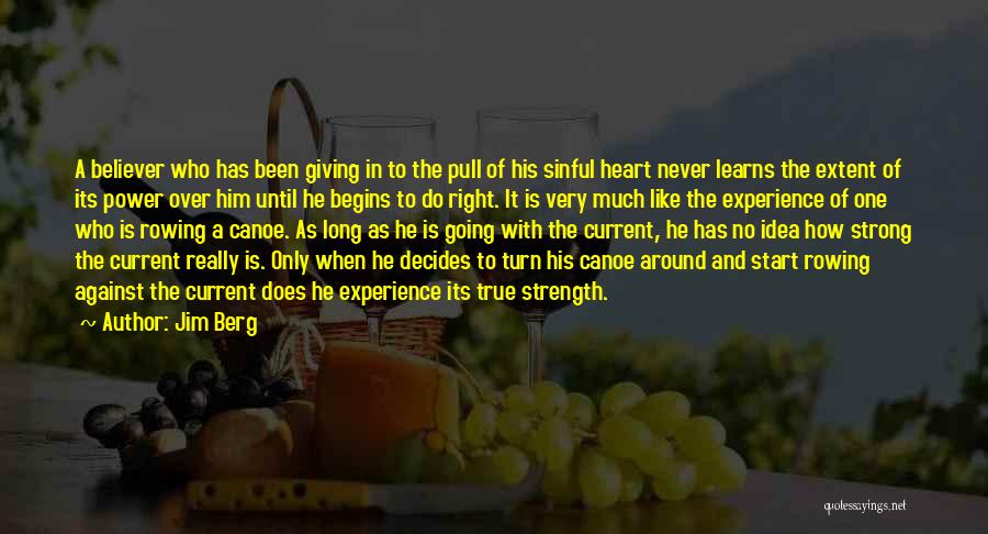 Jim Berg Quotes: A Believer Who Has Been Giving In To The Pull Of His Sinful Heart Never Learns The Extent Of Its