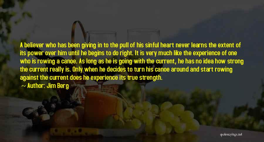 Jim Berg Quotes: A Believer Who Has Been Giving In To The Pull Of His Sinful Heart Never Learns The Extent Of Its