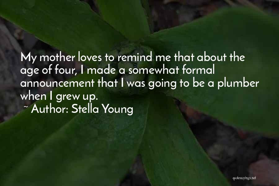 Stella Young Quotes: My Mother Loves To Remind Me That About The Age Of Four, I Made A Somewhat Formal Announcement That I