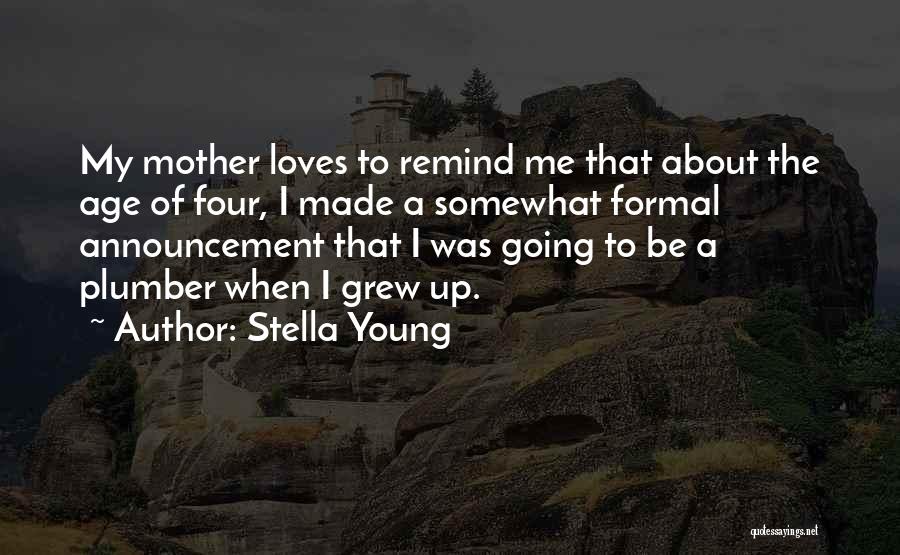 Stella Young Quotes: My Mother Loves To Remind Me That About The Age Of Four, I Made A Somewhat Formal Announcement That I