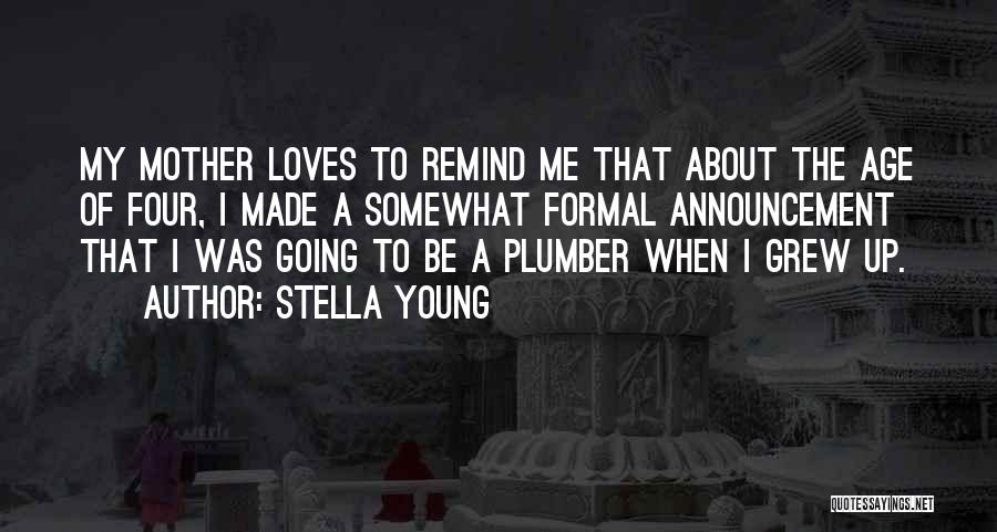 Stella Young Quotes: My Mother Loves To Remind Me That About The Age Of Four, I Made A Somewhat Formal Announcement That I