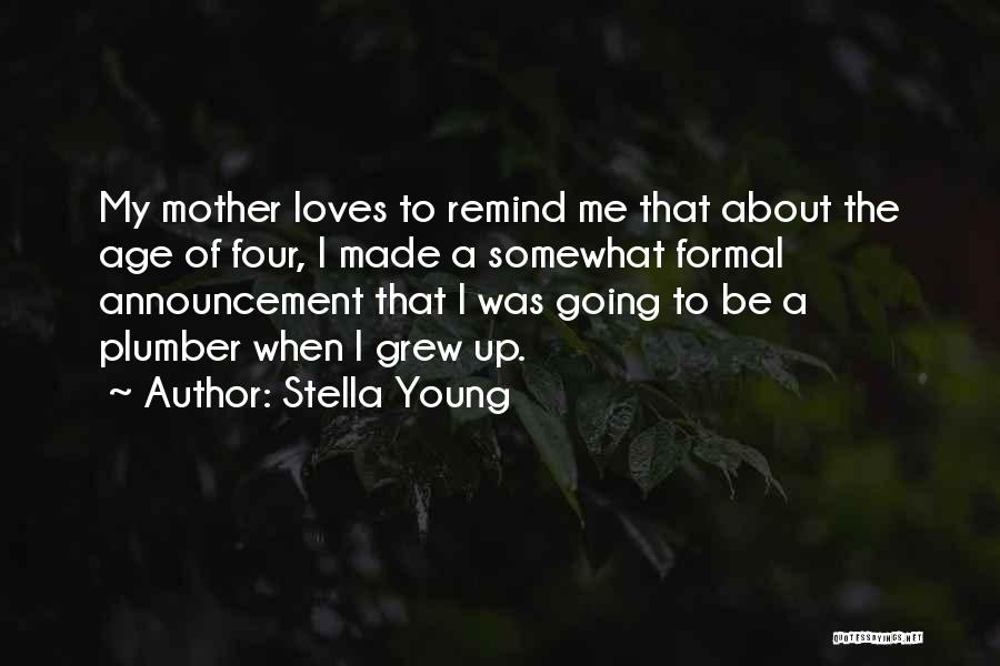 Stella Young Quotes: My Mother Loves To Remind Me That About The Age Of Four, I Made A Somewhat Formal Announcement That I