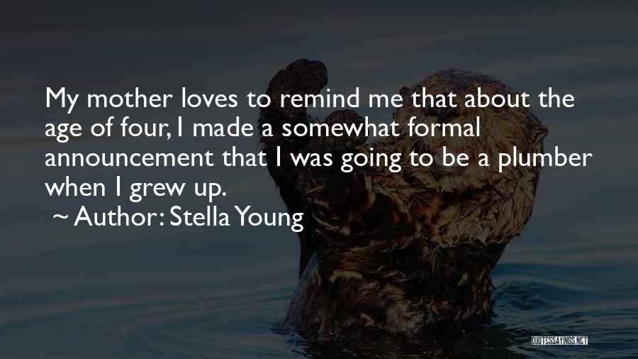 Stella Young Quotes: My Mother Loves To Remind Me That About The Age Of Four, I Made A Somewhat Formal Announcement That I