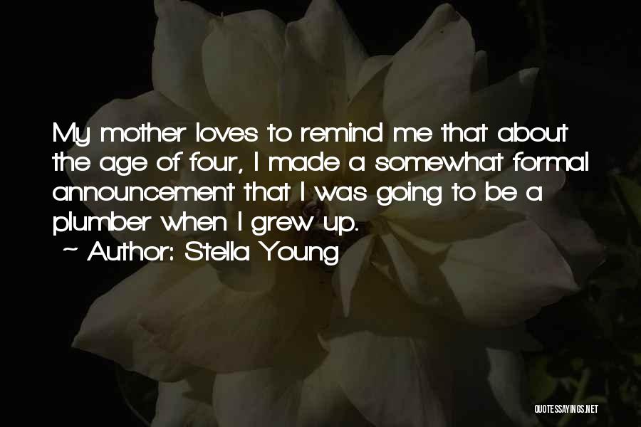 Stella Young Quotes: My Mother Loves To Remind Me That About The Age Of Four, I Made A Somewhat Formal Announcement That I