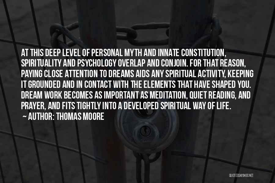 Thomas Moore Quotes: At This Deep Level Of Personal Myth And Innate Constitution, Spirituality And Psychology Overlap And Conjoin. For That Reason, Paying